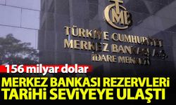 Merkez Bankası rezervleri tarihi seviyeye ulaştı: 156 milyar dolar