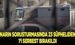 Narin soruşturmasında 23 şüpheliden 1'i serbest bırakıldı