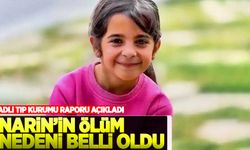 Adli Tıp Raporu açıklandı! Narin'in ölüm nedeni belli oldu