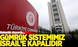 Ticaret Bakanlığı açıkladı: Gümrük sistemimiz İsrail'e kapalı