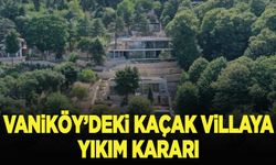 Vaniköy'deki izinsiz inşaatta ruhsatsız ve kaçak yapılar bugün yıkılacak