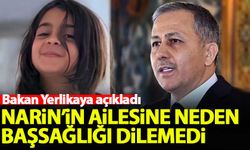 Ali Yerlikaya neden Narin'in ailesine başsağlığı dilemedi?