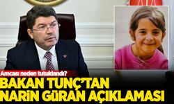 Bakan Yılmaz Tunç'tan son dakika Narin Güran açıklaması: Amcası neden tutuklandı?