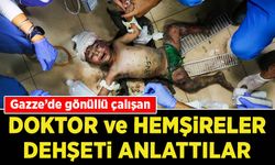 Gazze'de gönüllü çalışan doktor ve hemşireler şahit oldukları 'dehşeti' anlattı