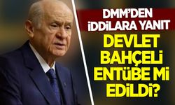 'Devlet Bahçeli entübe edildi' iddialarına DMM'den yanıt