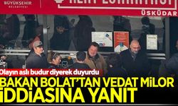 Bakan Bolat'tan 'Vedat Milor' iddiasına yanıt