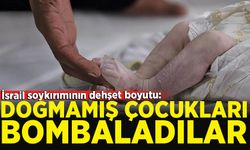 İsrail soykırımının boyutu: Doğmamış çocukları bombaladılar