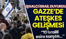 İşgalci İsrail'den sürpriz Gazze'de ateşkes teklifi!