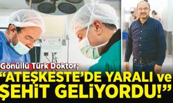 Gazze'de gönüllü Türk Doktor; Ateşkeste de şehit ve yaralı geliyor