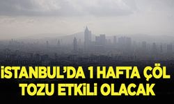 İstanbul, 1 hafta çöl tozunun etkisinde kalacak