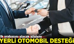 İlk arabasını alacak ailelere "yerli otomobil desteği"