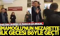 Ekrem İmamoğlu'nun nezaretteki ilk gecesi böyle geçti