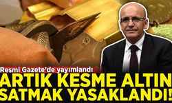 Resmi Gazete'de yayımlandı: Artık kesme altın satmak yasak
