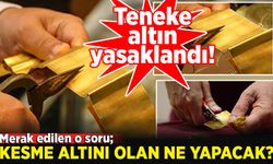 Eelinde kesme altın olanlar ne yapacak?