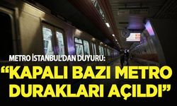 Metro İstanbul'dan duyuru: Kapalı bazı duraklar açıldı