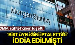 'Morgan Stanley, Borsa İstanbul'dan çekildi' yalanı faş edildi