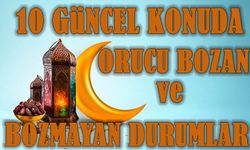 10 soruda orucu bozan ve bozmayan durumlar