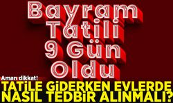 Uzmanlardan bayram tatiline çıkarken evde alınması gereken önlemlere dair uyarılar