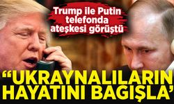 Trump ile Putin telefonda ateşkesi görüştü