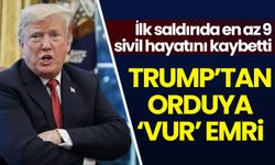 ABD Başkanı Trump'tan orduya 'vur' emri!