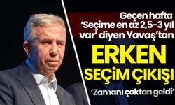 Geçen hafta 'Seçime en az 2,5-3 yıl var' diyen Yavaş'tan erken seçim çıkışı