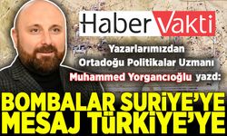 Muhammed Yorgancıoğlu yazdı: 'Bombalar Suriye'ye, mesaj Türkiye'ye'