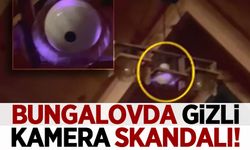Bungalovda gizli kamera skandalı!