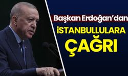 Cumhurbaşkanı Erdoğan'dan İstanbullulara çağrı