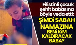 'Şimdi sabah namazına beni kim kaldıracak baba?'