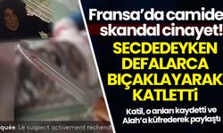 Fransa’da 'İslam düşmanı' cinayet: Camide namaz kılan genci defalarca bıçakladı!