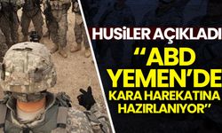 Husiler, ABD'nin Yemen'de kara harekatına hazırlandığını duyurdu