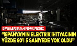 Sanchez: İspanya'nın elektrik ihtiyacının yüzde 60'ı 5 saniyede yok oldu