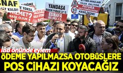 İBB önünde eylem: Ödeme yapılmazsa otobüslere POS cihazı koyacağız