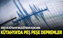 Kütahya'da 4,5 ve 3,9 büyüklüğünde deprem