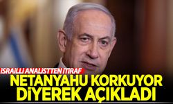 İsrailli analist Netanyahu korkuyor diyerek açıkladı