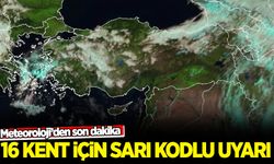 Meteoroloji'den on altı kent için son dakika uyarısı!