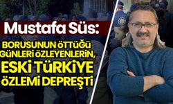 Mustafa Süs: Borusunun öttüğü günleri özleyenlerin, eski Türkiye özlemi depreşti!