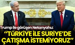 Soykırımcı Netanyahu: Türkiye ile Suriye’de çatışma istemiyoruz