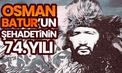 Osman Batur şehadetinin 74. yılında rahmetle anılıyor