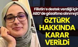 Filistin'e destek olduğu gerekçesiyle ABD'de gözaltına alınmıştı: Öztürk'le ilgili karar verildi