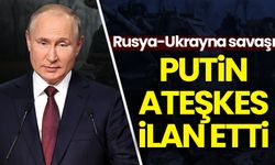 Rusya Devlet Başkanı Putin ateşkes ilan etti!