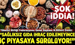 İç piyasada gıda skandalı! "Sağlıksız gıda ihraç edilemeyince iç piyasaya sürülüyor"