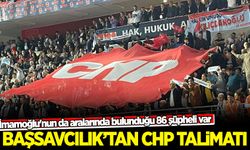 Başsavcılıktan CHP talimatı! İmamoğlu'nun da aralarında bulunduğu 86 şüpheli var