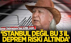 Şener Üşümezsoy 'İstanbul değil, bu 3 il deprem riski altında' diyerek açıkladı