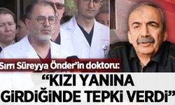 Sırrı Süreyya Önder'in doktoru Prof. Sağbaş: Kızı yanına girdiğinde tepki verdi