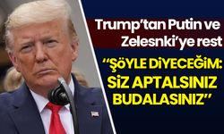Trump'tan Putin ve Zelenski'ye rest! Şöyle diyeceğim: Aptalsınız, budalasınız