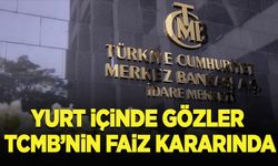 Yurt içinde gözler TCMB'nin faiz kararında