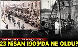 23 Nisan 1909! 200 bin kişilik ordu İstanbul'u işgal mi etti?