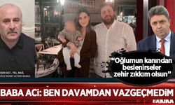 Oğuz Murat Aci’nin babasından açıklama: Şikayetini çeken oğlumun eşi, ben davama devam ediyorum
