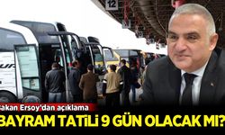 Bayram tatili 9 gün olacak mı? Bakan Ersoy'dan açıkama